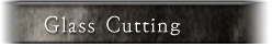 Glass Cutting Glass Cutting