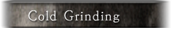 Cold Grinding Cold Grinding
